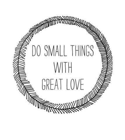 Love Inspires Change: Do Small Things With Great Love