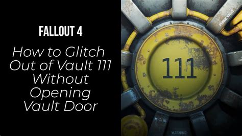 Fallout 4 (PC) How to Glitch Out of Vault 111 Without Opening Vault