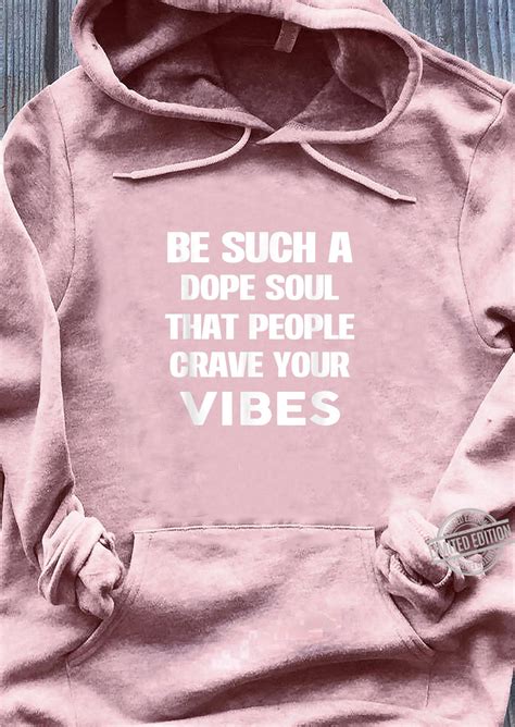 Be Such A Dope Soul That People Crave Your Vibe Shirt