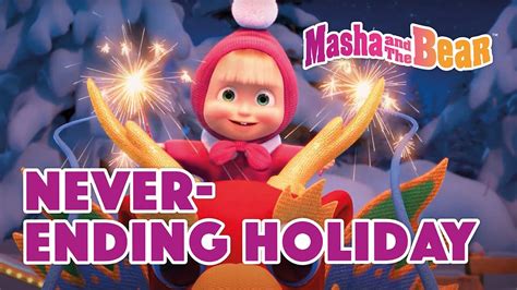 Download Masha And The Bear 2022 🥳🐉never Ending Holiday 🥳🐉 Best Episodes Cartoon Collection 🎬