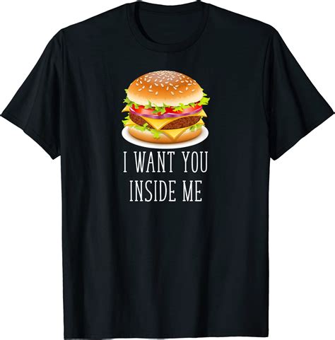 I Want You Inside Me Funny Burger T Shirt Clothing Shoes