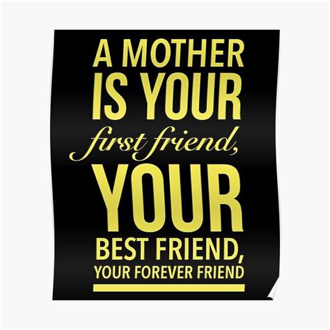 A Mother Is Your First Friend Your Best Friend Your Forever Friend Poster For Sale By