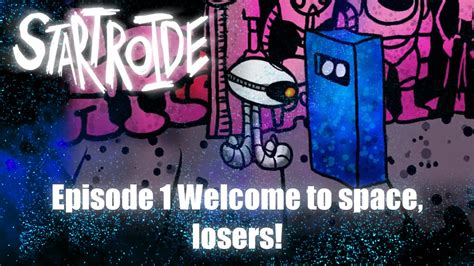 Startroide Episode 1 Welcome To Space Losers Youtube