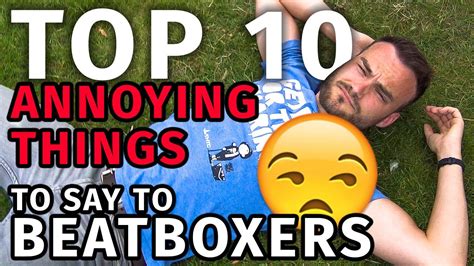 Top Most Annoying Things To Say To Beatboxers Youtube