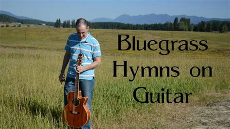 Old Time Bluegrass Hymns On Guitar 15 Hours Of Instrumental Gospel