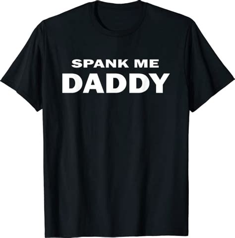 Spank Me Daddy Kinky Naughty Sex Bdsm Ddlg Submissive Dom T Shirt Clothing