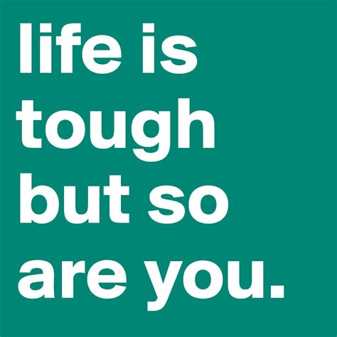 Life Is Tough But So Are You Post By Dooboo On Boldomatic
