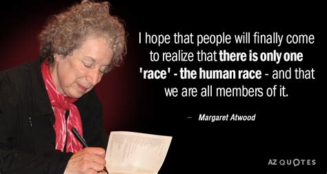 Margaret atwood was born on november 18, 1939 in ottawa, ontario, canada as margaret eleanor atwood. Margaret Atwood quote: I hope that people will finally come to realize that...