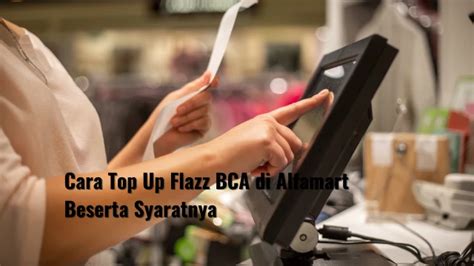 Cara Top Up Flazz Bca Di Alfamart Beserta Syaratnya