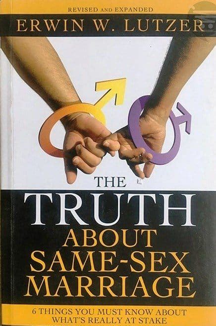 Truth About Same Sex Marriage Erwin Lutzer