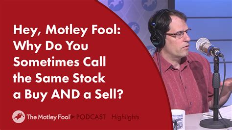 Hey Motley Fool Why Do You Sometimes Call The Same Stock A Buy And A Sell The Motley Fool