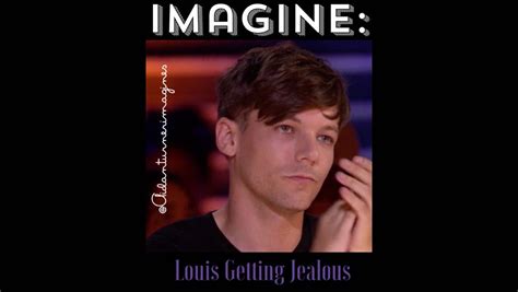 Louis Tomlinson Imagines Imagine Louis Getting Jealous Wattpad