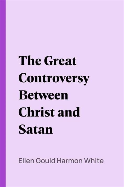 Pdf The Great Controversy Between Christ And Satan By Ellen Gould