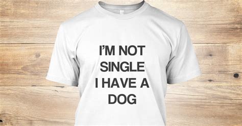 Im Not Single I Have A Dog Products