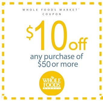 Prices and availability are subject to change without notice. Whole Foods Coupon: $10 off a $50 Purchase ...