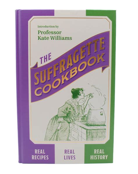 The Suffragette Cookbook Real Recipes Real Lives Real History