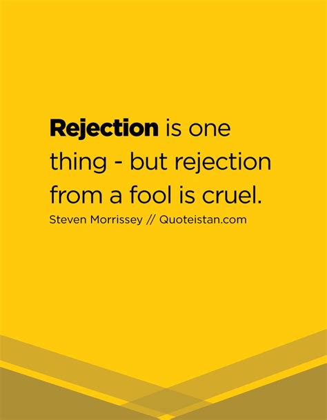 Rejection Is One Thing But Rejection From A Fool Is Cruel