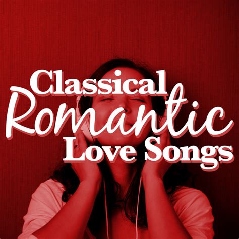 Classical Romantic Love Songs Compilation By Various Artists Spotify