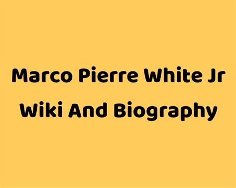 Marco Pierre White Jr Girlfriend Wiki Age Biography Father Big