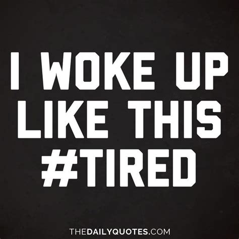 I Woke Up Like This Tired Tired Quotes Funny