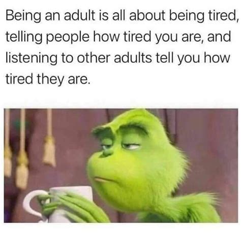 Being An Adult Is All About Being Tired Telling People How Tired You