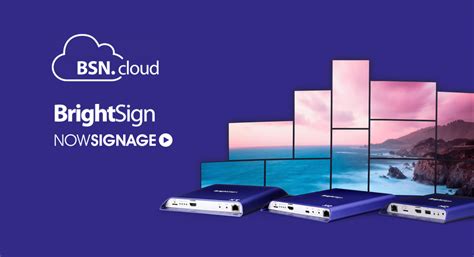 Nowsignage Become Approved Brightsign Bsncloud Integrated Partner