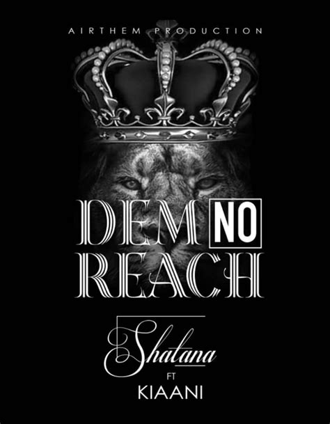Download Mp3 Shatana Ft Kiaani Dem No Reach