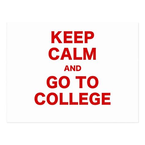 Keep Calm And Go To College Postcard Zazzle