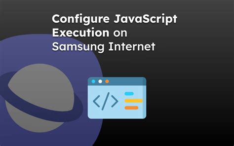 How To Enable Or Disable Javascript In The Samsung Internet Browser