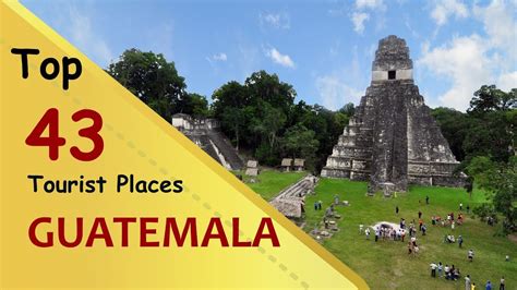 Guatemala Top 43 Tourist Places Guatemala Tourism Youtube