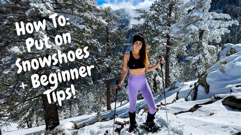 How To Put On Snowshoes Beginner Snowshoeing Tips And Techniques