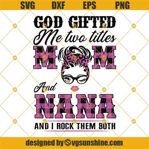 God Gifted Me Two Titles Mom And Nana And I Rock Them Both SVG Mom And Nana SVG Mom SVG
