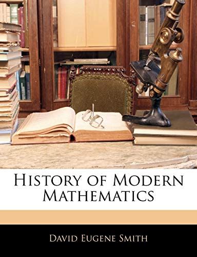 History Of Modern Mathematics By David Eugene Smith Goodreads