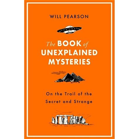 The Book Of Unexplained Mysteries On The Trail Of The Secret And The