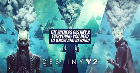 The Witness Destiny 2 Everything You Need To Know And Beyond