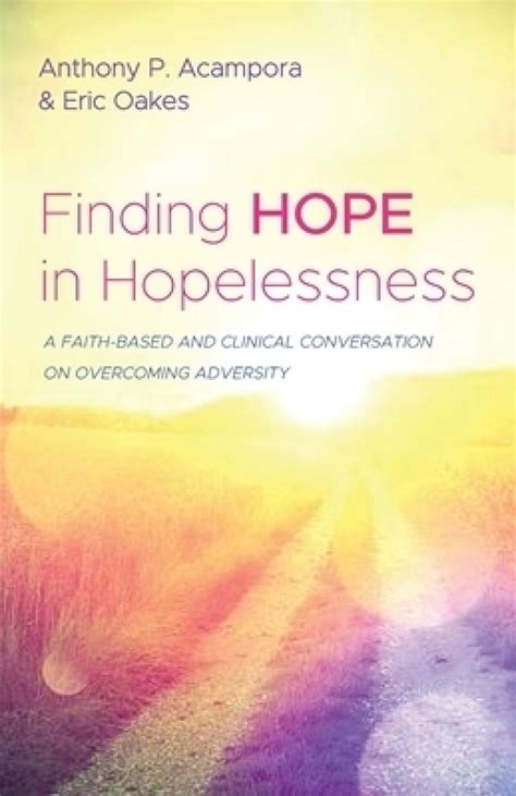 finding hope in hopelessness a faith based and clinical conversation on overcoming adversity