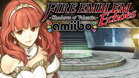 Fire Emblem Echoes Shadows Of Valentia Amiibo Celica Youtube