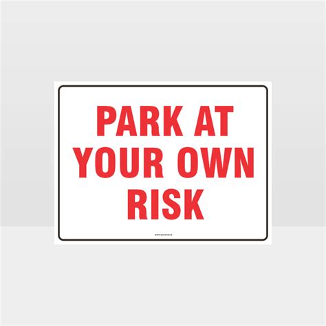 Park At Your Own Risk Sign Noticeinformation Sign Hazard Signs Nz
