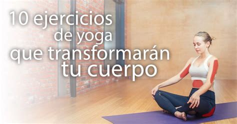 10 Posturas De Yoga Para Principiantes Que Transformarán Tu Cuerpo Y Mente