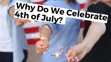 Why Do We Celebrate 4th Of July Youtube