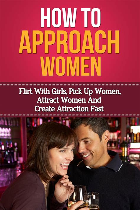 How To Approach Women Flirt With Girls Pick Up Women Attract Women And Create Attraction