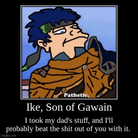 Ike Son Of Gawain Imgflip
