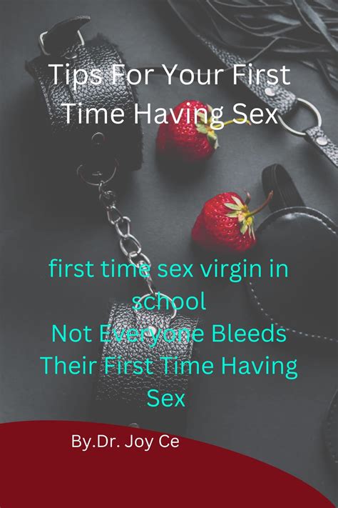 Tips For Your First Time Having Sex First Time Sex Virgin In School Not Everyone Bleeds Their
