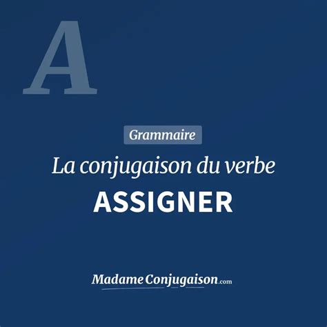 Assigner La Conjugaison Du Verbe Assigner En Français