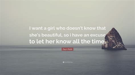 Zayn Malik Quote “i Want A Girl Who Doesn’t Know That She’s Beautiful So I Have An Excuse To