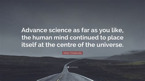 Adrian Tchaikovsky Quote Advance Science As Far As You Like The
