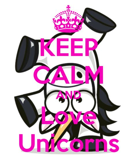 Keep Calm And Love Unicorns Keep Calm Posters Keep Calm Quotes Keep
