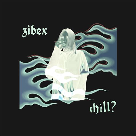 Zibex Chill Lyrics And Tracklist Genius