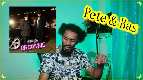 Pete And Bas Browns Lyricist Reaction Youtube