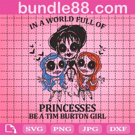 In A World Full Of Princesses Be A Tim Burton Girl Svg April 2023